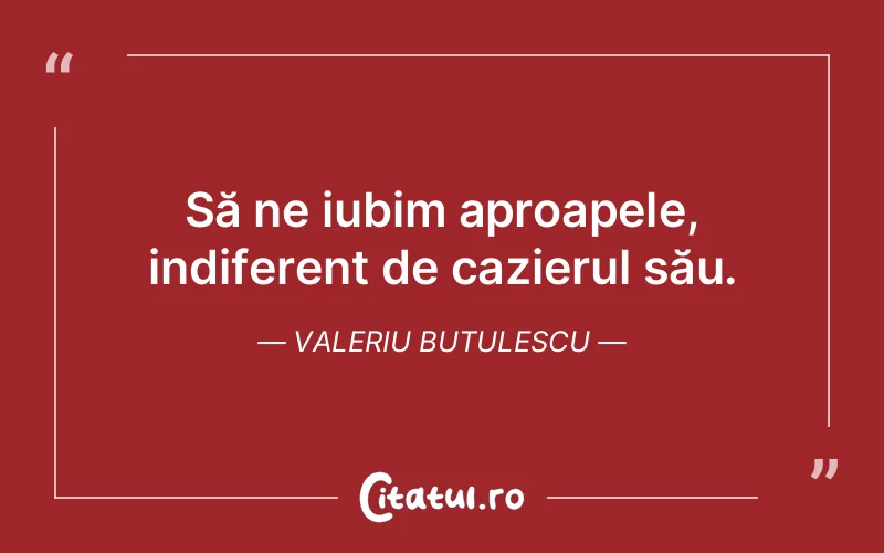 Să ne iubim aproapele, indiferent de cazierul său. Valeriu Butulescu