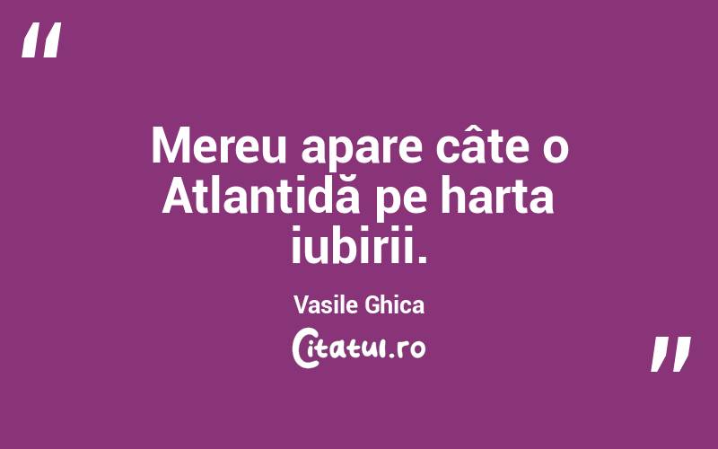 Mereu apare câte o Atlantidă pe harta iubirii. Vasile Ghica

