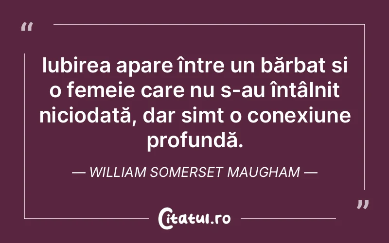 Iubirea apare între un bărbat și o femeie care nu s-au întâlnit niciodată, dar simt o conexiune profundă. William Somerset Maugham