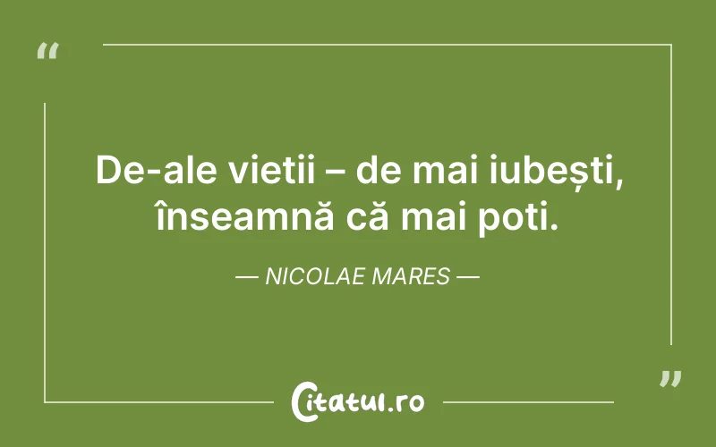De-ale vieții – de mai iubești, înseamnă că mai poți. Nicolae Mares