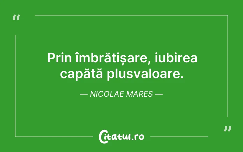 Prin îmbrățișare, iubirea capătă plusvaloare. Nicolae Mares