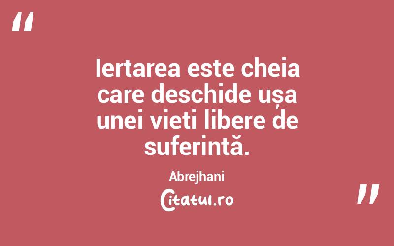 Iertarea este cheia care deschide ușa unei vieți libere de suferință. Abrejhani
