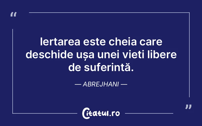 Iertarea este cheia care deschide ușa unei vieți libere de suferință. Abrejhani