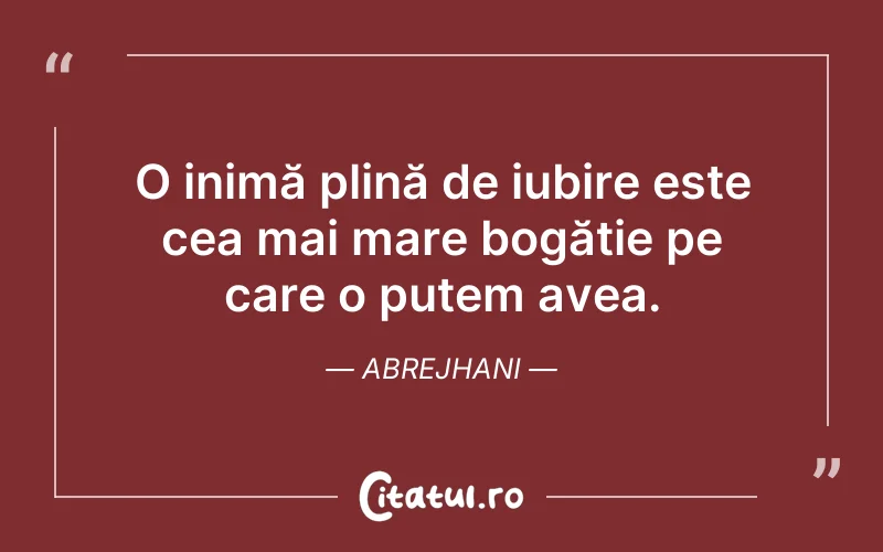 O inimă plină de iubire este cea mai mare bogăție pe care o putem avea. Abrejhani