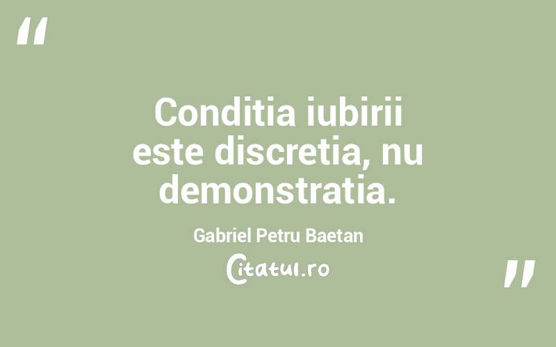 Condiția iubirii este discreția, nu demonstrația. Gabriel Petru Baetan
