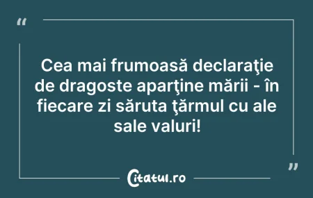 Citeste si: Cea mai frumoasă declaraţie de dragoste ...