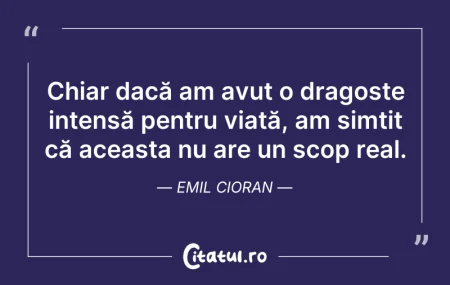 Citeste si: Chiar dacă am avut o dragoste intensă pe...