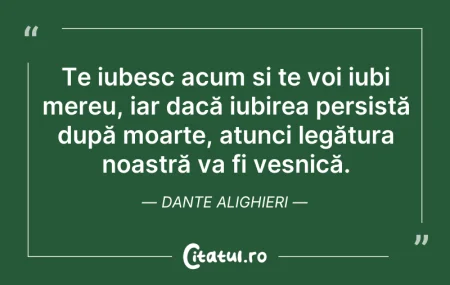 Citeste si: Te iubesc acum și te voi iubi mereu, iar...