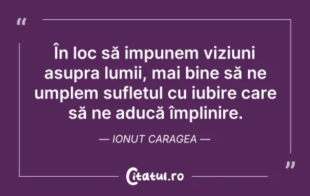 Citeste si: În loc să impunem viziuni asupra lumii, ...