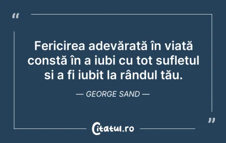 Citeste si: Fericirea adevărată în viață constă în a...