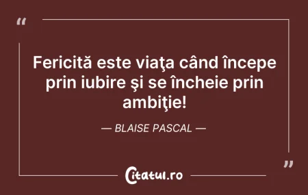 Citeste si: Fericită este viaţa când începe prin iub...