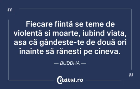 Citeste si: Fiecare ființă se teme de violență și mo...
