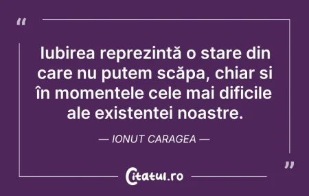 Citeste si: Iubirea reprezintă o stare din care nu p...