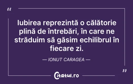 Citeste si: Iubirea reprezintă o călătorie plină de ...