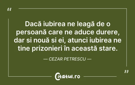 Citeste si: Dacă iubirea ne leagă de o persoană care...