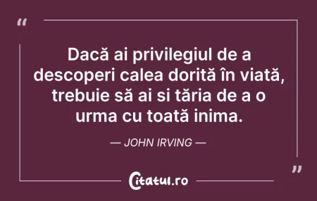 Citeste si: Dacă ai privilegiul de a descoperi calea...