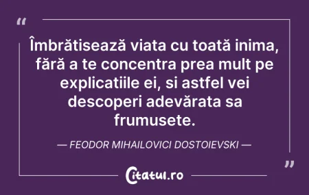 Citeste si: Îmbrățișează viața cu toată inima, fără ...