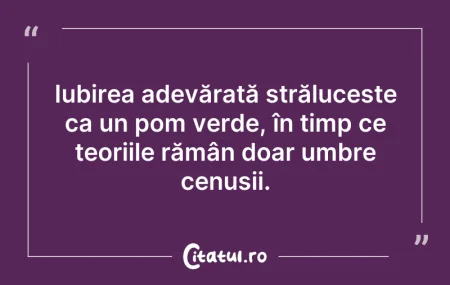 Citeste si: Iubirea adevărată strălucește ca un pom ...