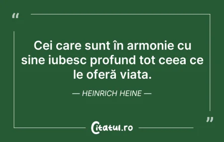 Citeste si: Cei care sunt în armonie cu sine iubesc ...