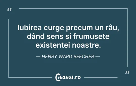Citeste si: Iubirea curge precum un râu, dând sens ș...