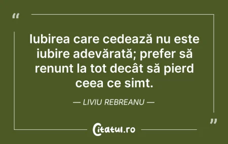 Citeste si: Iubirea care cedează nu este iubire adev...