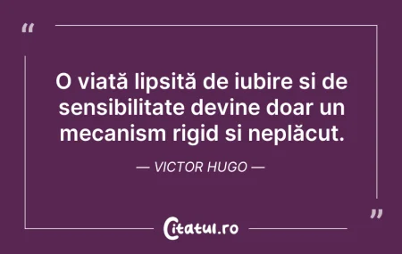 Citeste si: O viață lipsită de iubire și de sensibil...