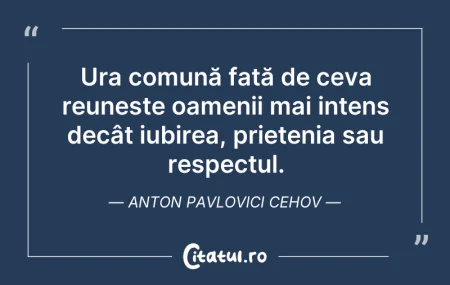 Citeste si: Ura comună față de ceva reunește oamenii...