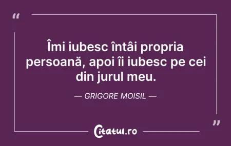 Citeste si: Îmi iubesc întâi propria persoană, apoi ...
