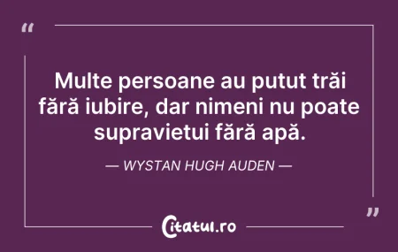 Citeste si: Multe persoane au putut trăi fără iubire...