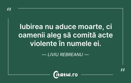 Citeste si: Iubirea nu aduce moarte, ci oamenii aleg...