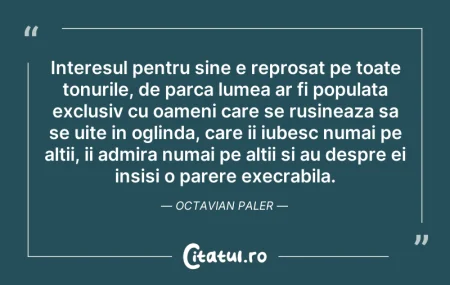 Citeste si: Interesul pentru sine e reprosat pe toat...