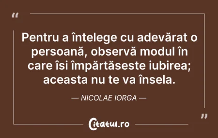 Citeste si: Pentru a înțelege cu adevărat o persoană...