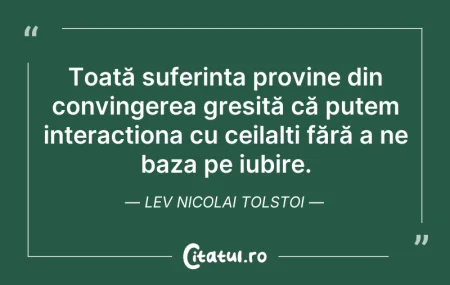 Citeste si: Toată suferința provine din convingerea ...