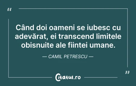 Citeste si: Când doi oameni se iubesc cu adevărat, e...