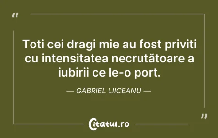 Citeste si: Toți cei dragi mie au fost priviți cu in...