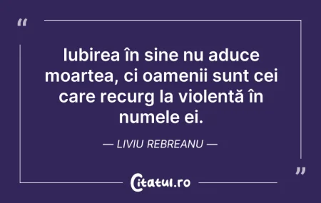 Citeste si: Iubirea în sine nu aduce moartea, ci oam...