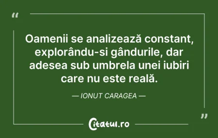Citeste si: Oamenii se analizează constant, explorân...