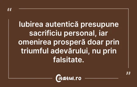 Citeste si: Iubirea autentică presupune sacrificiu p...