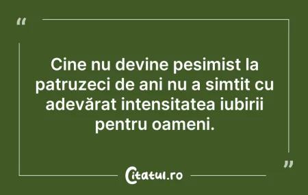 Citeste si: Cine nu devine pesimist la patruzeci de ...