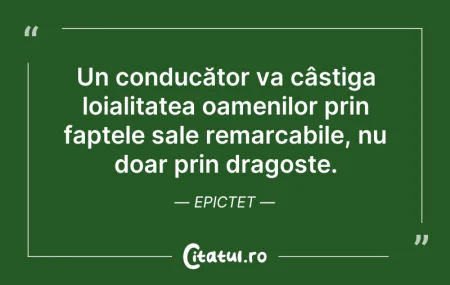 Citeste si: Un conducător va câștiga loialitatea oam...