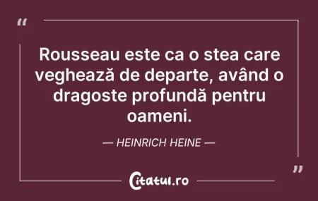 Citeste si: Rousseau este ca o stea care veghează de...