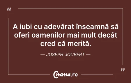 Citeste si: A iubi cu adevărat înseamnă să oferi oam...