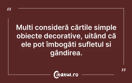 Citeste si: Mulți consideră cărțile simple obiecte d...