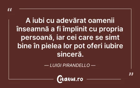 Citeste si: A iubi cu adevărat oamenii înseamnă a fi...