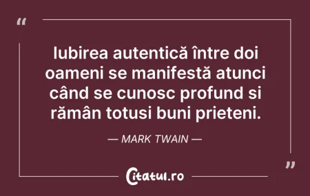 Citeste si: Iubirea autentică între doi oameni se ma...