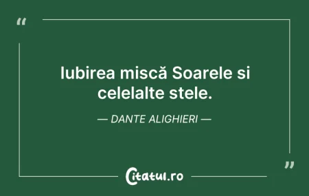 Citeste si: Iubirea mișcă Soarele și celelalte stele...