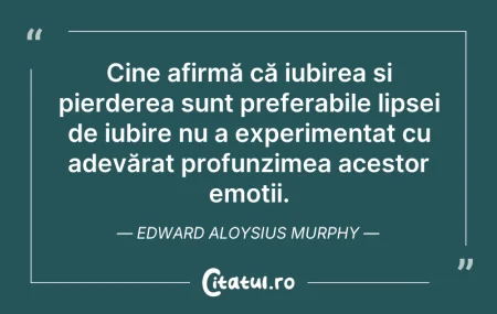 Citeste si: Cine afirmă că iubirea și pierderea sunt...
