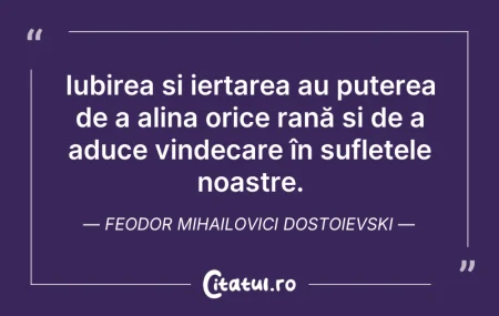 Citeste si: Iubirea și iertarea au puterea de a alin...