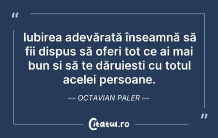 Citeste si: Iubirea adevărată înseamnă să fii dispus...