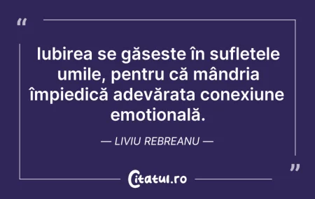 Citeste si: Iubirea se găsește în sufletele umile, p...